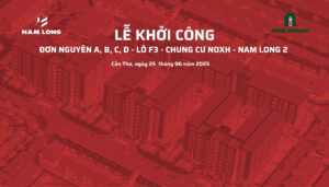Nam Long 2 Cần Thơ khởi công Lô F3 chung cư nhà ở xã hội vào ngày 25/06/2025
